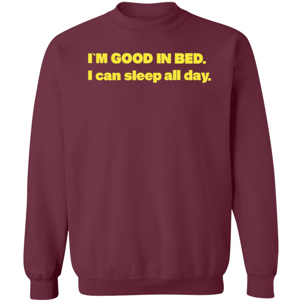 I'm Good In Bed I Can Sleep All Day Shirt Hoodie Sweatshirt Follow Me Only If Youre Sad - Teechipus
