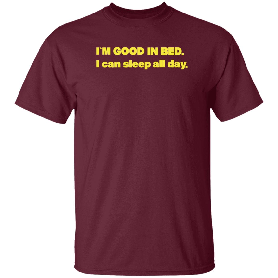 I'm Good In Bed I Can Sleep All Day Shirt Hoodie Sweatshirt Follow Me Only If Youre Sad - Teechipus