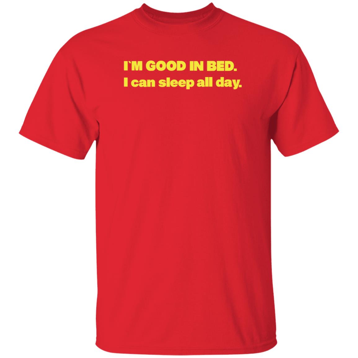 I'm Good In Bed I Can Sleep All Day Shirt Hoodie Sweatshirt Follow Me Only If Youre Sad - Teechipus