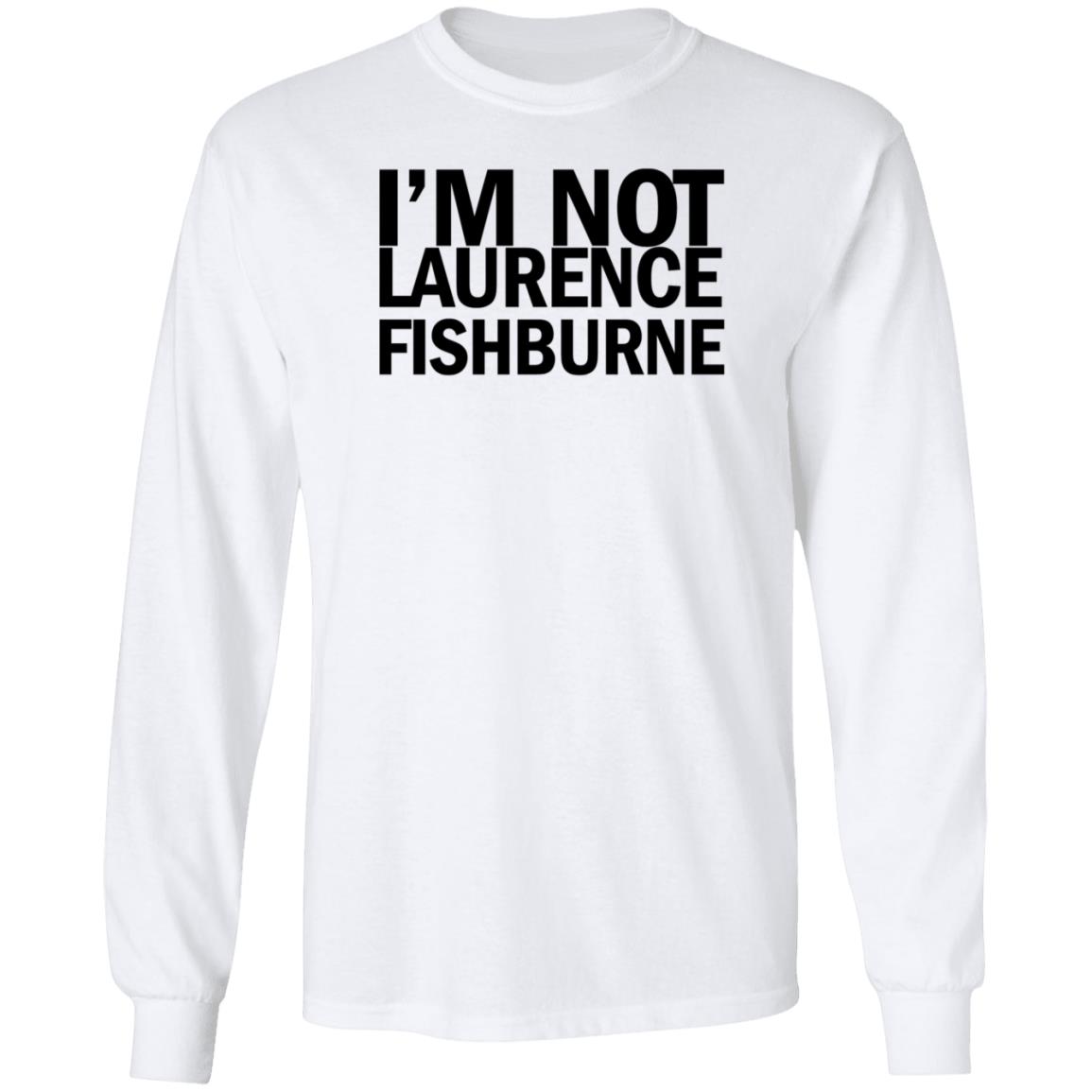 I'm Not Laurence Fishburne Shirt Hoodie Sweatshirt Samuel L. Jackson - Teechipus
