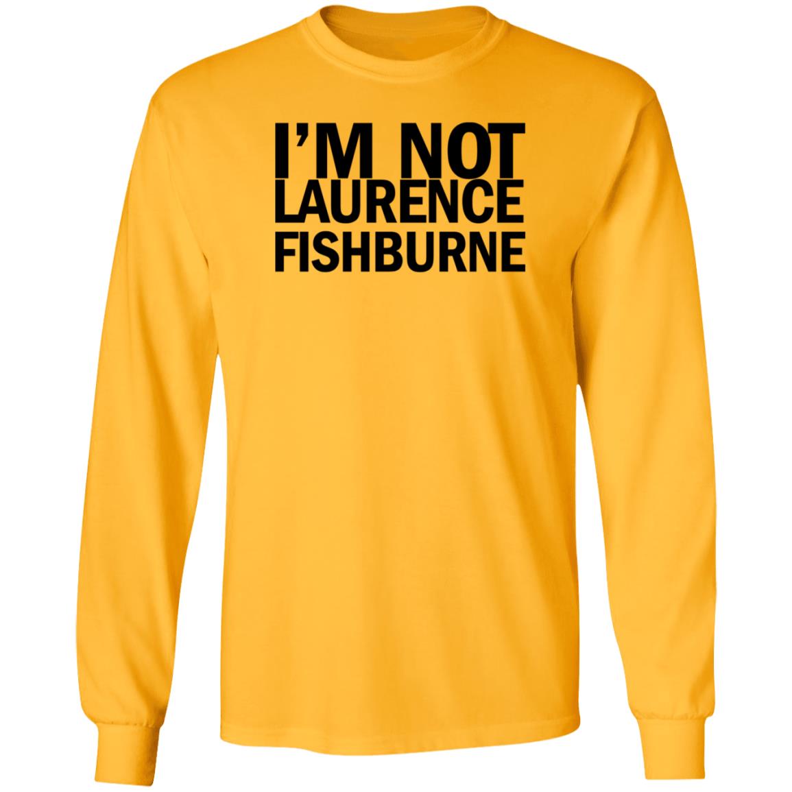 I'm Not Laurence Fishburne Shirt Hoodie Sweatshirt Samuel L. Jackson - Teechipus