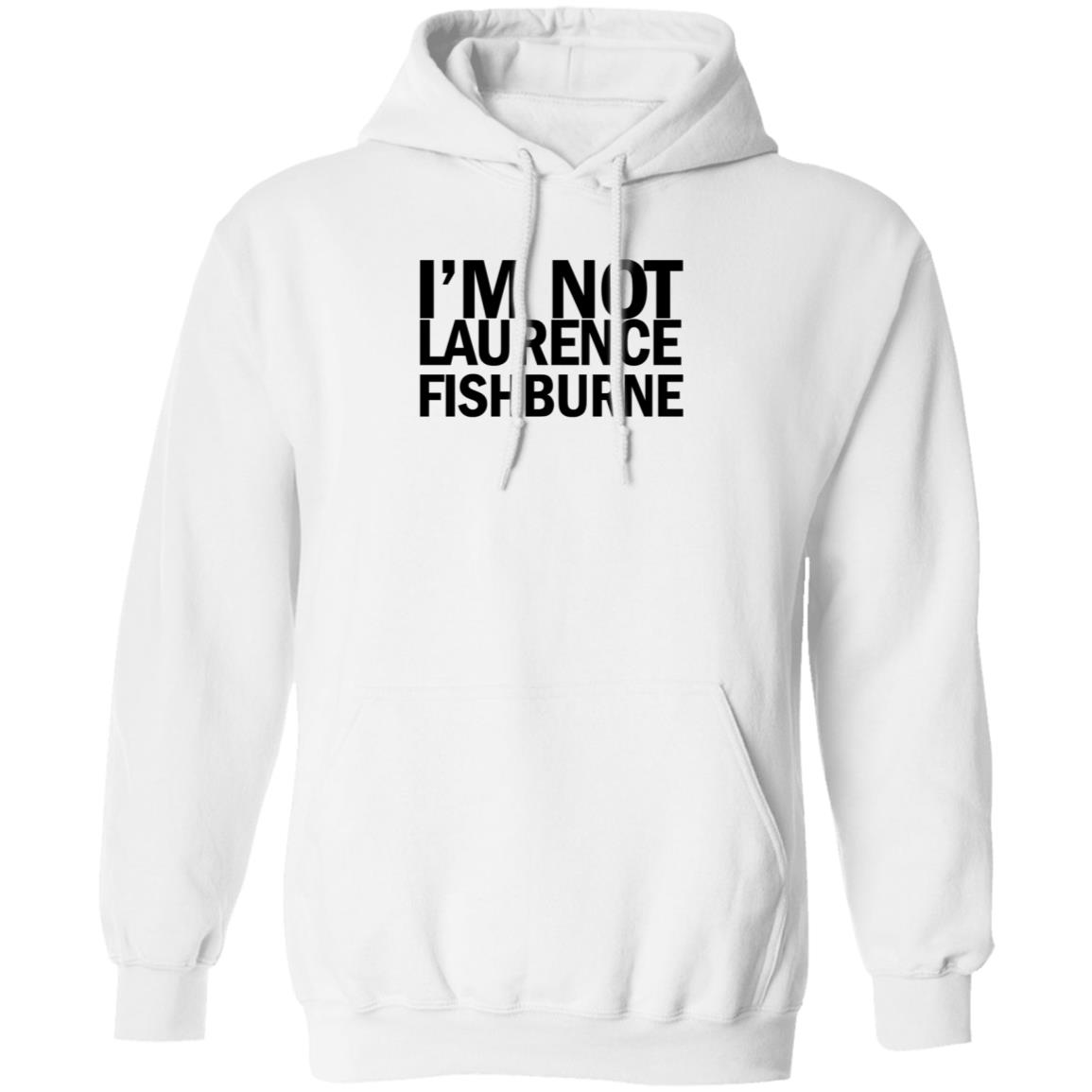 I'm Not Laurence Fishburne Shirt Hoodie Sweatshirt Samuel L. Jackson - Teechipus