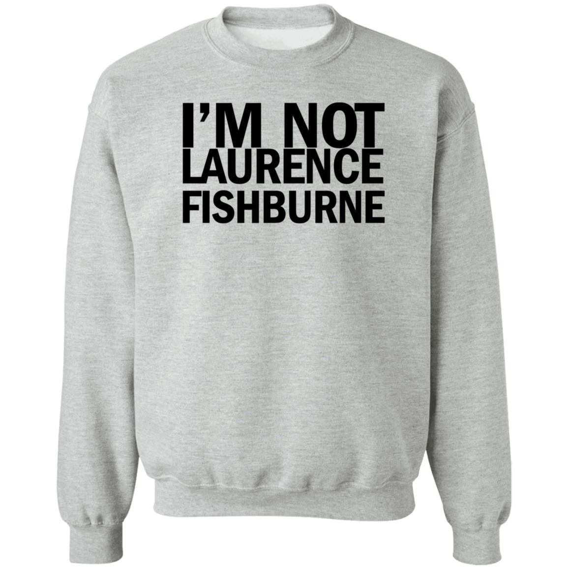 I'm Not Laurence Fishburne Shirt Hoodie Sweatshirt Samuel L. Jackson - Teechipus