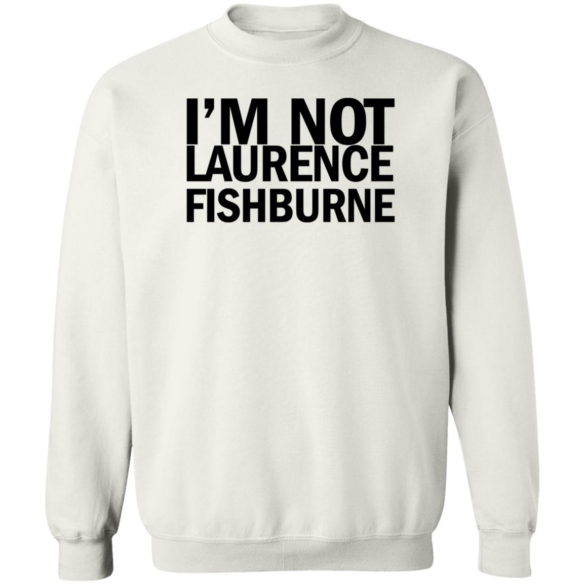 I'm Not Laurence Fishburne Shirt Hoodie Sweatshirt Samuel L. Jackson - Teechipus
