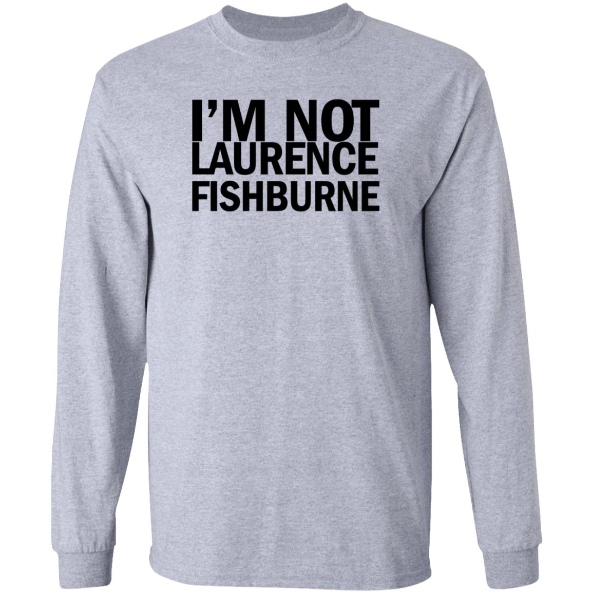 I'm Not Laurence Fishburne Shirt Hoodie Sweatshirt Samuel L. Jackson - Teechipus