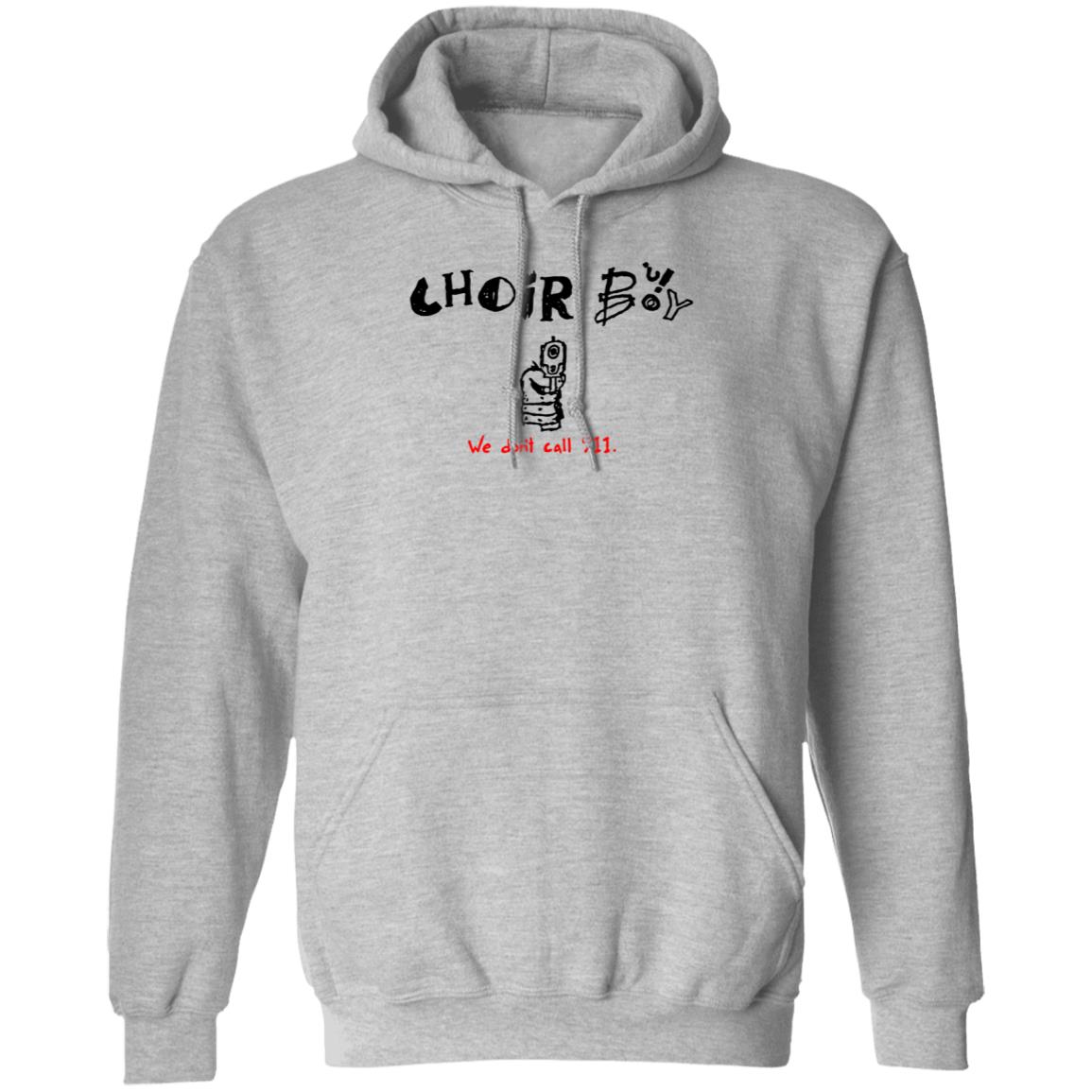 Choir Boy We Don't Call 911 Shirt Merchlimited Choir Boy Shirt Hoodie Sweatshirt - Teechipus