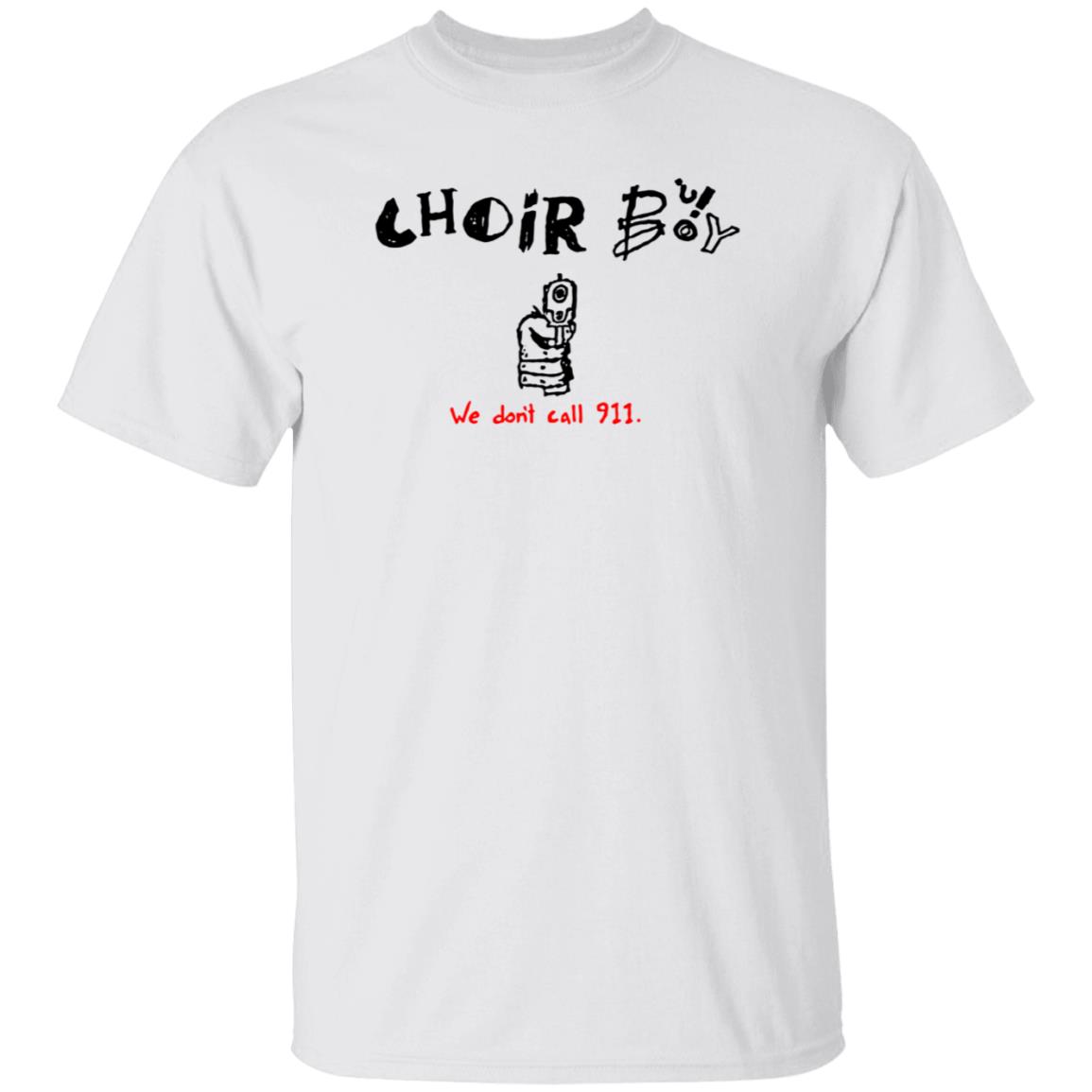 Choir Boy We Don't Call 911 Shirt Merchlimited Choir Boy Shirt Hoodie Sweatshirt - Teechipus