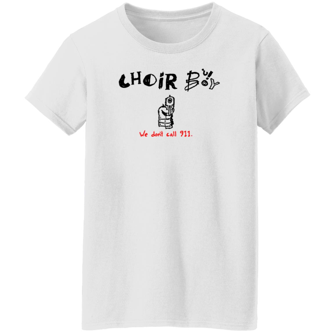 Choir Boy We Don't Call 911 Shirt Merchlimited Choir Boy Shirt Hoodie Sweatshirt - Teechipus
