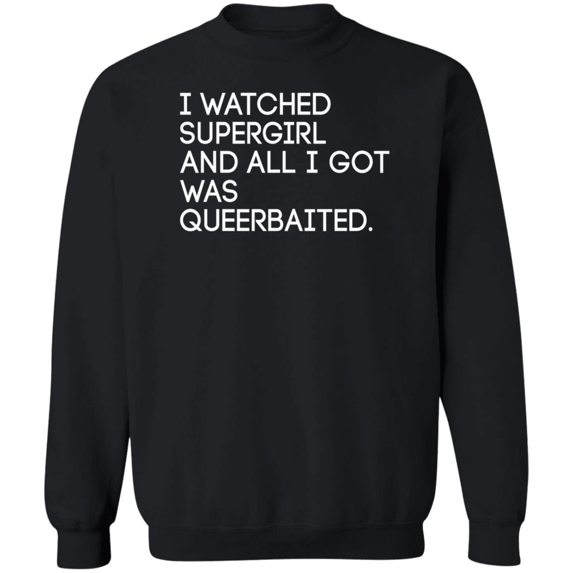 I Watched Supergirl And All I Got Was Queerbaited Shirt Hoodie Sweatshirt Mooosicaldreamz - Teechipus