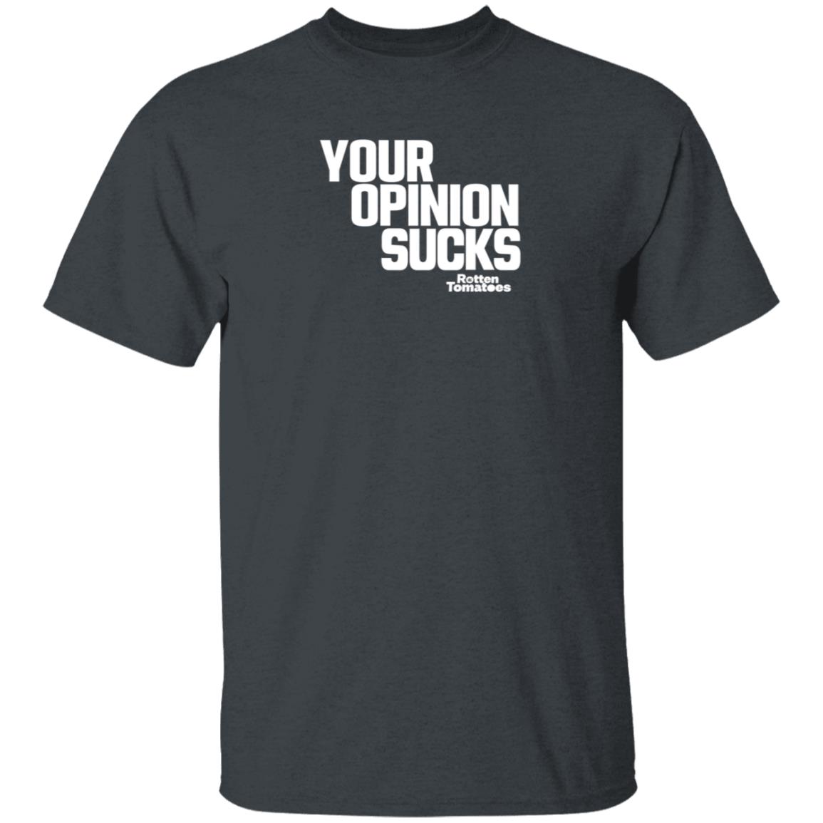 Your Opinion Sucks Rotten Tomatoes Shirt Hoodie Sweatshirt - Teechipus