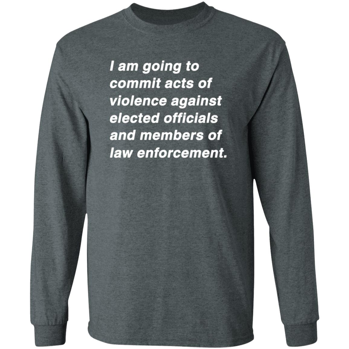 I Am Going To Commit Acts Of Violence Against Elected Officials Shirt Kielbasa Garage Established Intent Classic Shirt - Teechipus