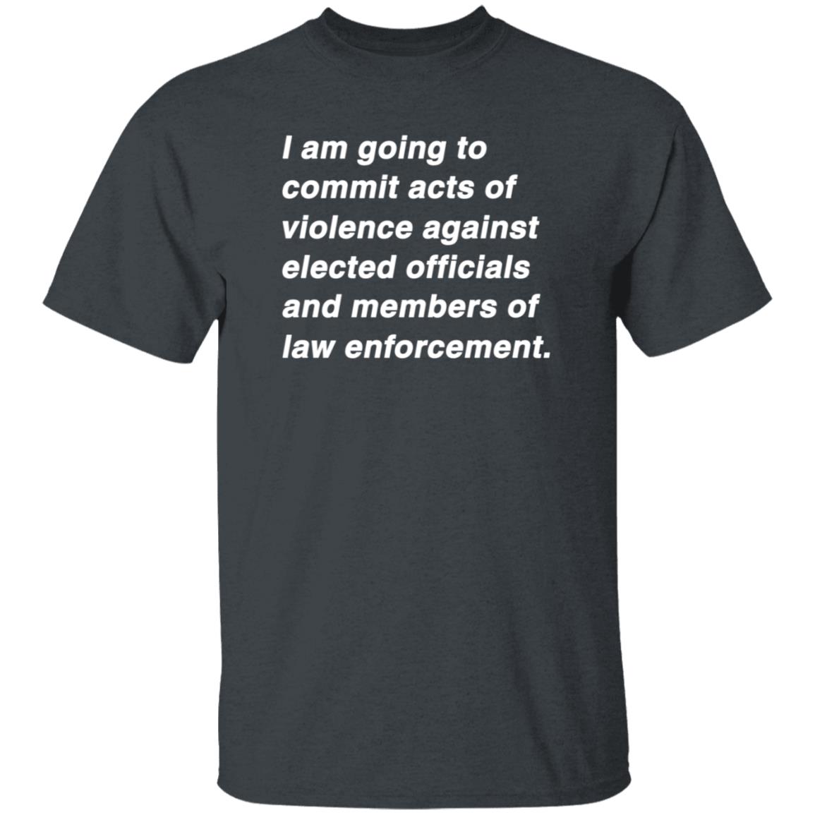 I Am Going To Commit Acts Of Violence Against Elected Officials Shirt Kielbasa Garage Established Intent Classic Shirt - Teechipus