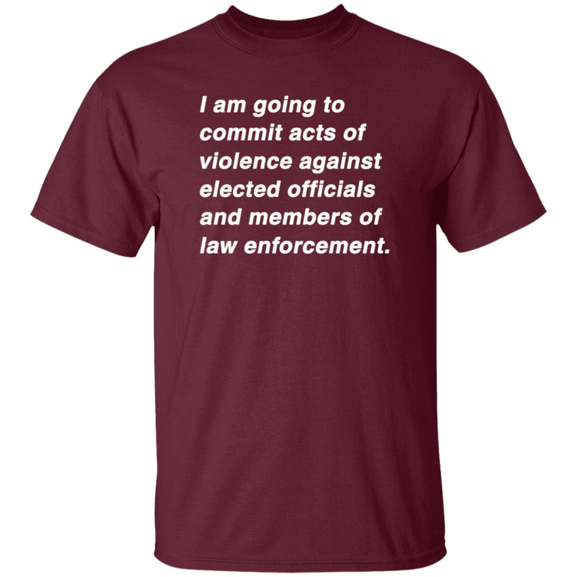 I Am Going To Commit Acts Of Violence Against Elected Officials Shirt Kielbasa Garage Established Intent Classic Shirt - Teechipus