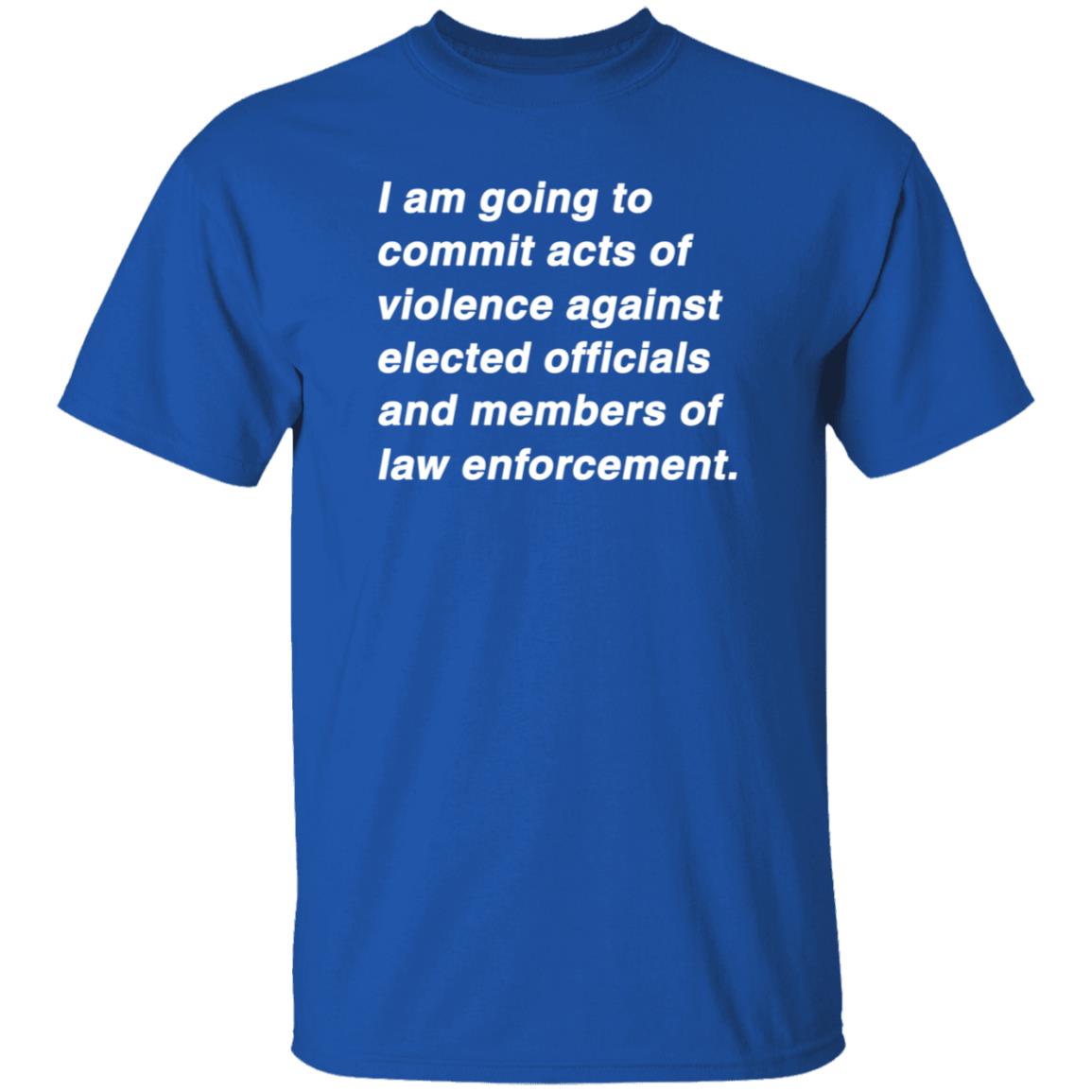 I Am Going To Commit Acts Of Violence Against Elected Officials Shirt Kielbasa Garage Established Intent Classic Shirt - Teechipus