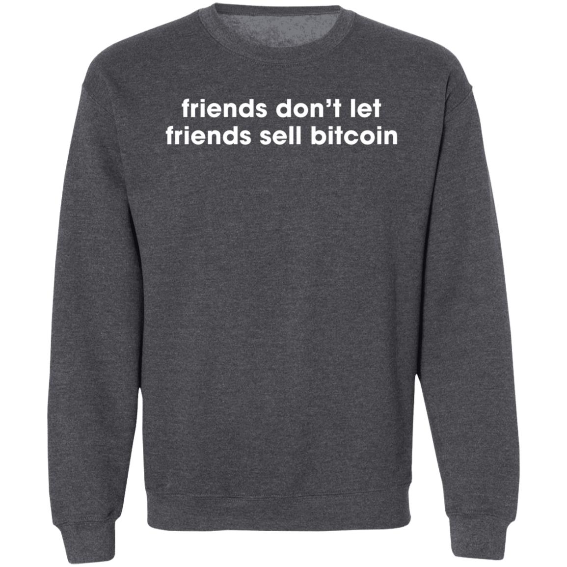 Friends Don't Let Friends Sell Bitcoin Shirt Hoodie Sweatshirt - Teechipus