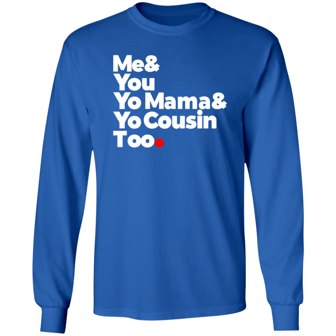 Me & You  Elevators  Outkast Shirt Me& You Yo Mama& Yo Cousin Too Shirt Hoodie Sweatshirt - Teechipus