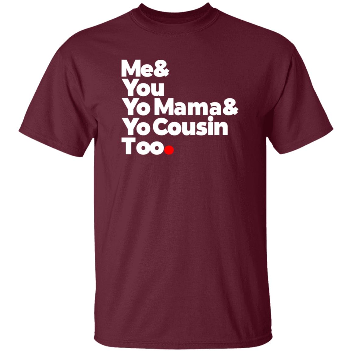 Me & You  Elevators  Outkast Shirt Me& You Yo Mama& Yo Cousin Too Shirt Hoodie Sweatshirt - Teechipus