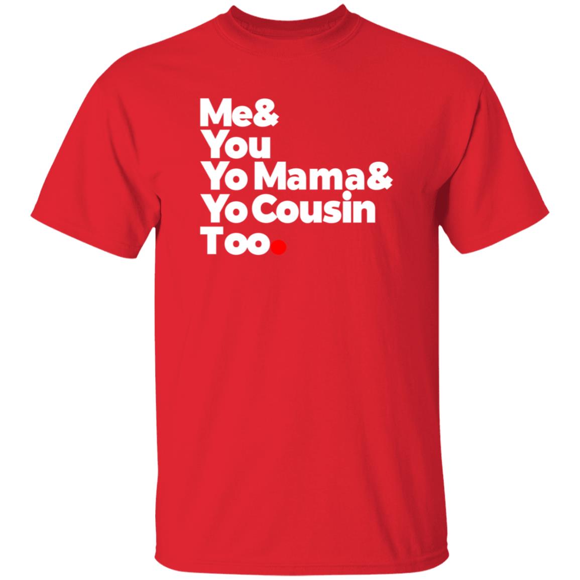 Me & You  Elevators  Outkast Shirt Me& You Yo Mama& Yo Cousin Too Shirt Hoodie Sweatshirt - Teechipus