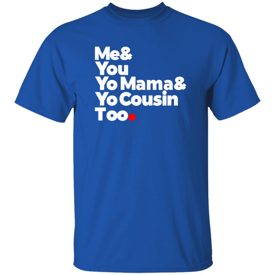 Me & You  Elevators  Outkast Shirt Me& You Yo Mama& Yo Cousin Too Shirt Hoodie Sweatshirt - Teechipus