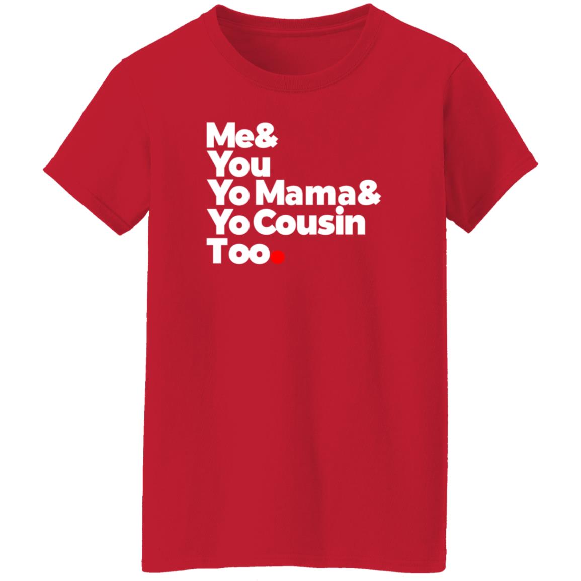 Me & You  Elevators  Outkast Shirt Me& You Yo Mama& Yo Cousin Too Shirt Hoodie Sweatshirt - Teechipus