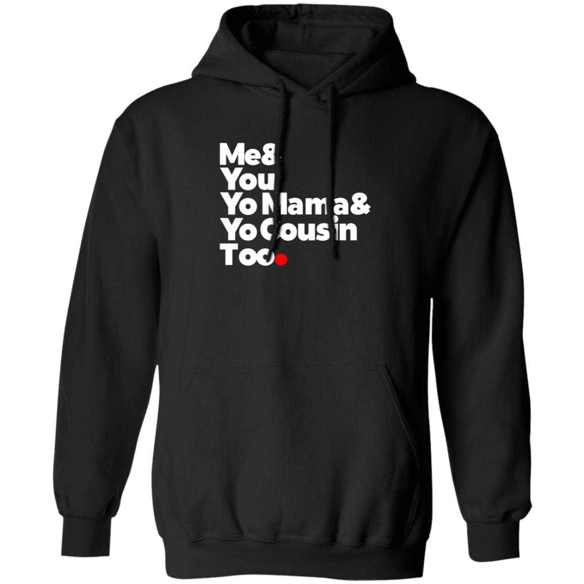 Me & You  Elevators  Outkast Shirt Me& You Yo Mama& Yo Cousin Too Shirt Hoodie Sweatshirt - Teechipus