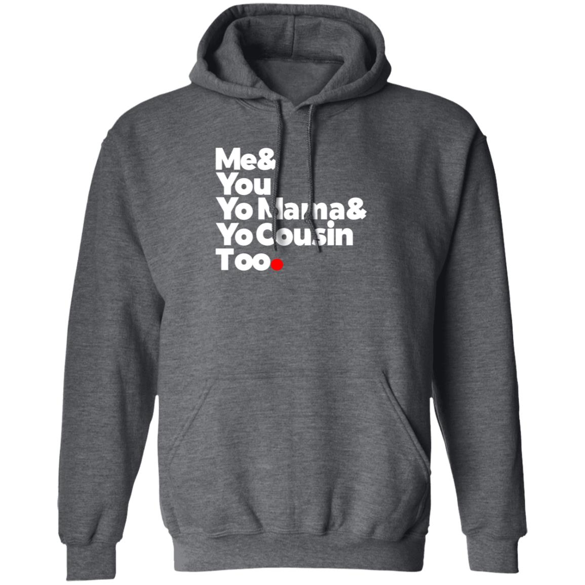 Me & You  Elevators  Outkast Shirt Me& You Yo Mama& Yo Cousin Too Shirt Hoodie Sweatshirt - Teechipus