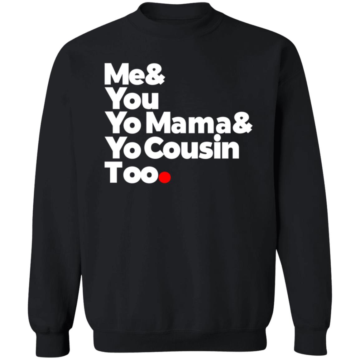 Me & You  Elevators  Outkast Shirt Me& You Yo Mama& Yo Cousin Too Shirt Hoodie Sweatshirt - Teechipus