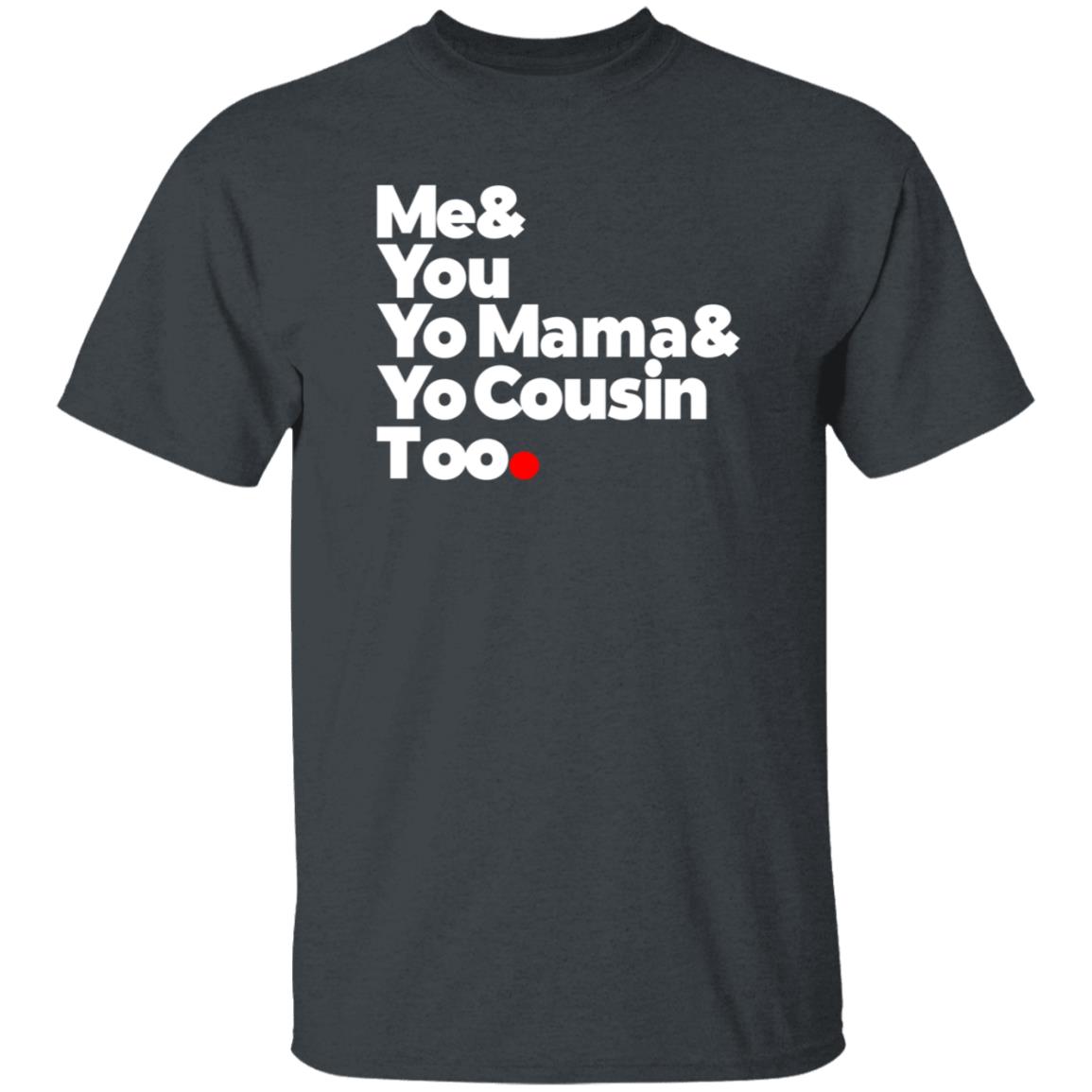 Me & You  Elevators  Outkast Shirt Me& You Yo Mama& Yo Cousin Too Shirt Hoodie Sweatshirt - Teechipus