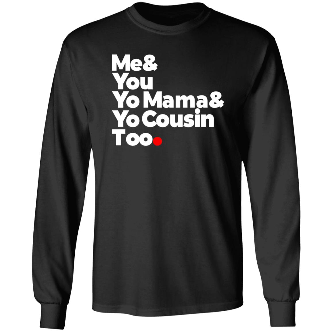 Me & You  Elevators  Outkast Shirt Me& You Yo Mama& Yo Cousin Too Shirt Hoodie Sweatshirt - Teechipus