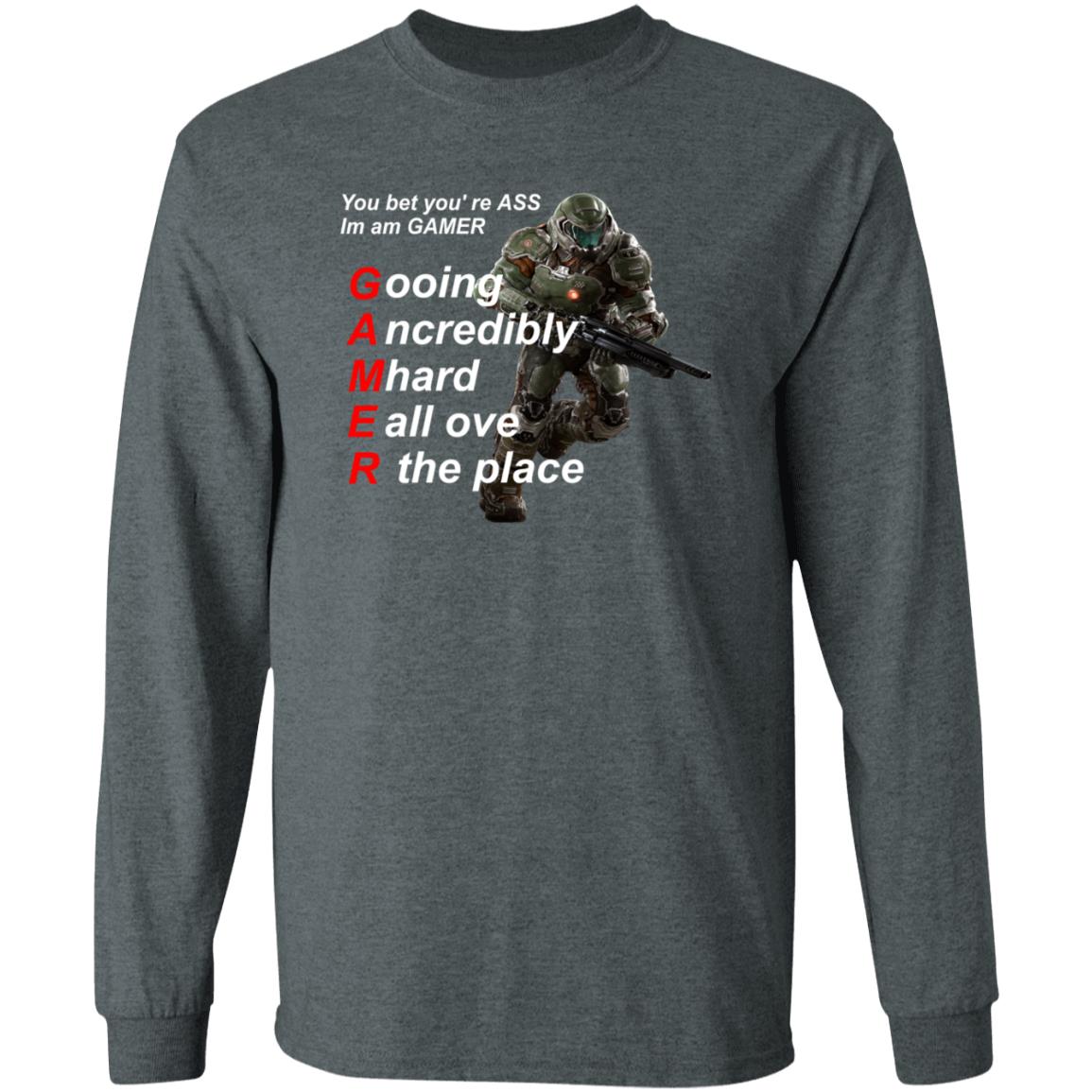 You Bet You're Ass Im A Gamer Going Incredibly Mhard All Over The Place Shirt Hoodie Sweatshirt - Teechipus