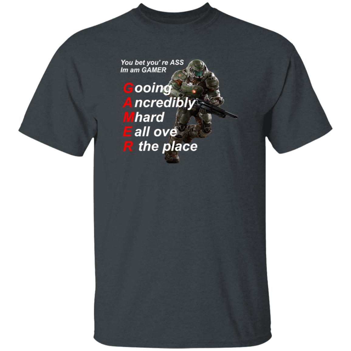 You Bet You're Ass Im A Gamer Going Incredibly Mhard All Over The Place Shirt Hoodie Sweatshirt - Teechipus