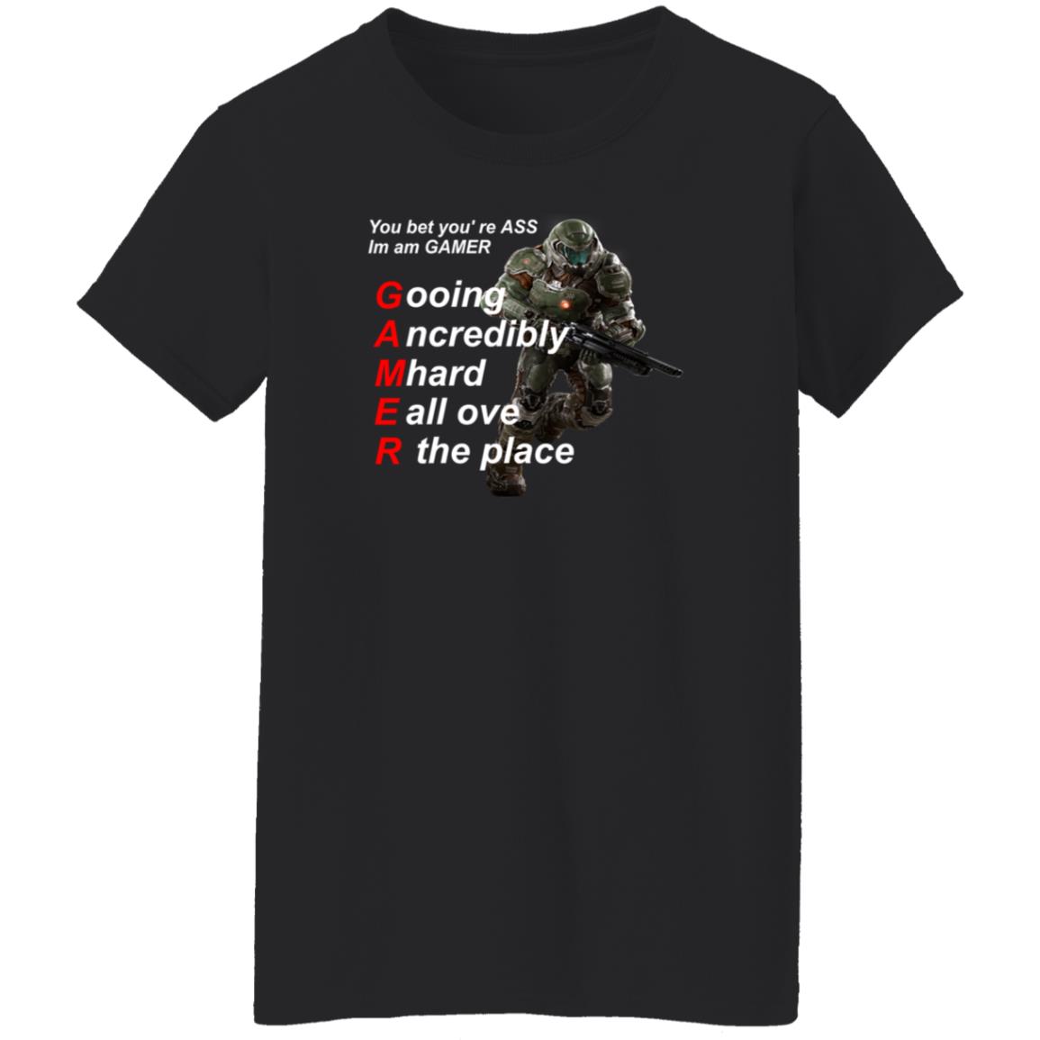 You Bet You're Ass Im A Gamer Going Incredibly Mhard All Over The Place Shirt Hoodie Sweatshirt - Teechipus