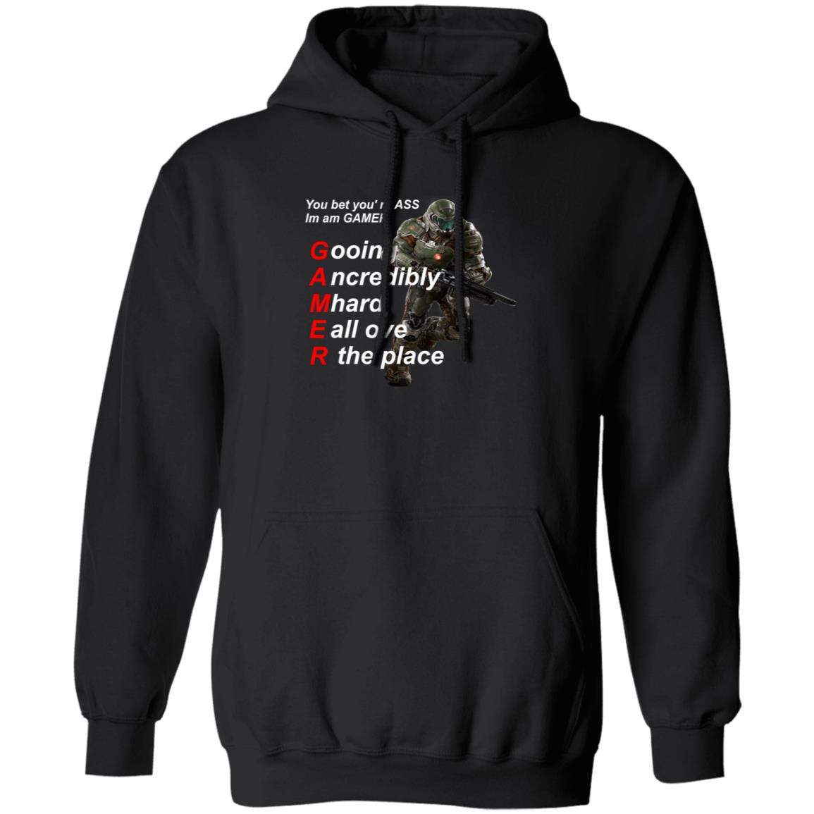 You Bet You're Ass Im A Gamer Going Incredibly Mhard All Over The Place Shirt Hoodie Sweatshirt - Teechipus