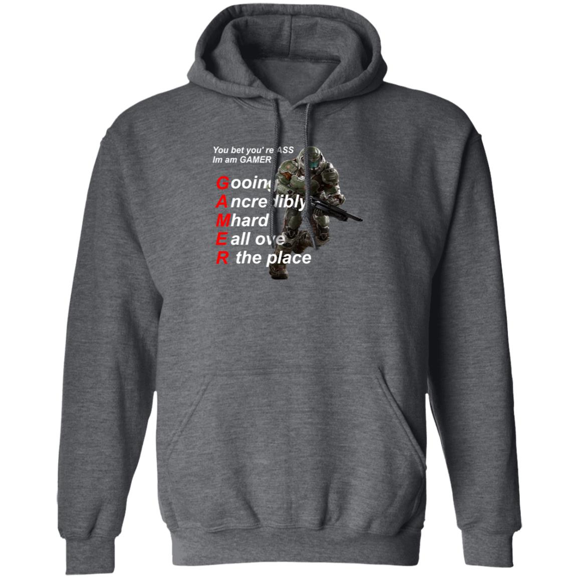 You Bet You're Ass Im A Gamer Going Incredibly Mhard All Over The Place Shirt Hoodie Sweatshirt - Teechipus
