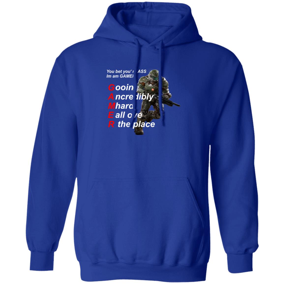 You Bet You're Ass Im A Gamer Going Incredibly Mhard All Over The Place Shirt Hoodie Sweatshirt - Teechipus
