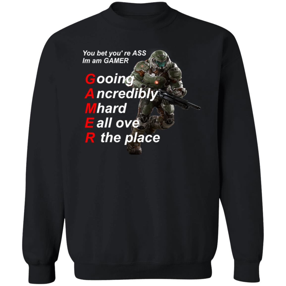 You Bet You're Ass Im A Gamer Going Incredibly Mhard All Over The Place Shirt Hoodie Sweatshirt - Teechipus