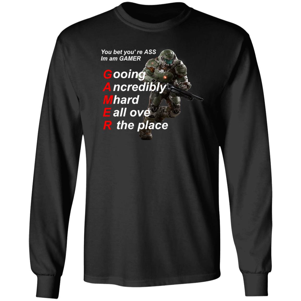 You Bet You're Ass Im A Gamer Going Incredibly Mhard All Over The Place Shirt Hoodie Sweatshirt - Teechipus