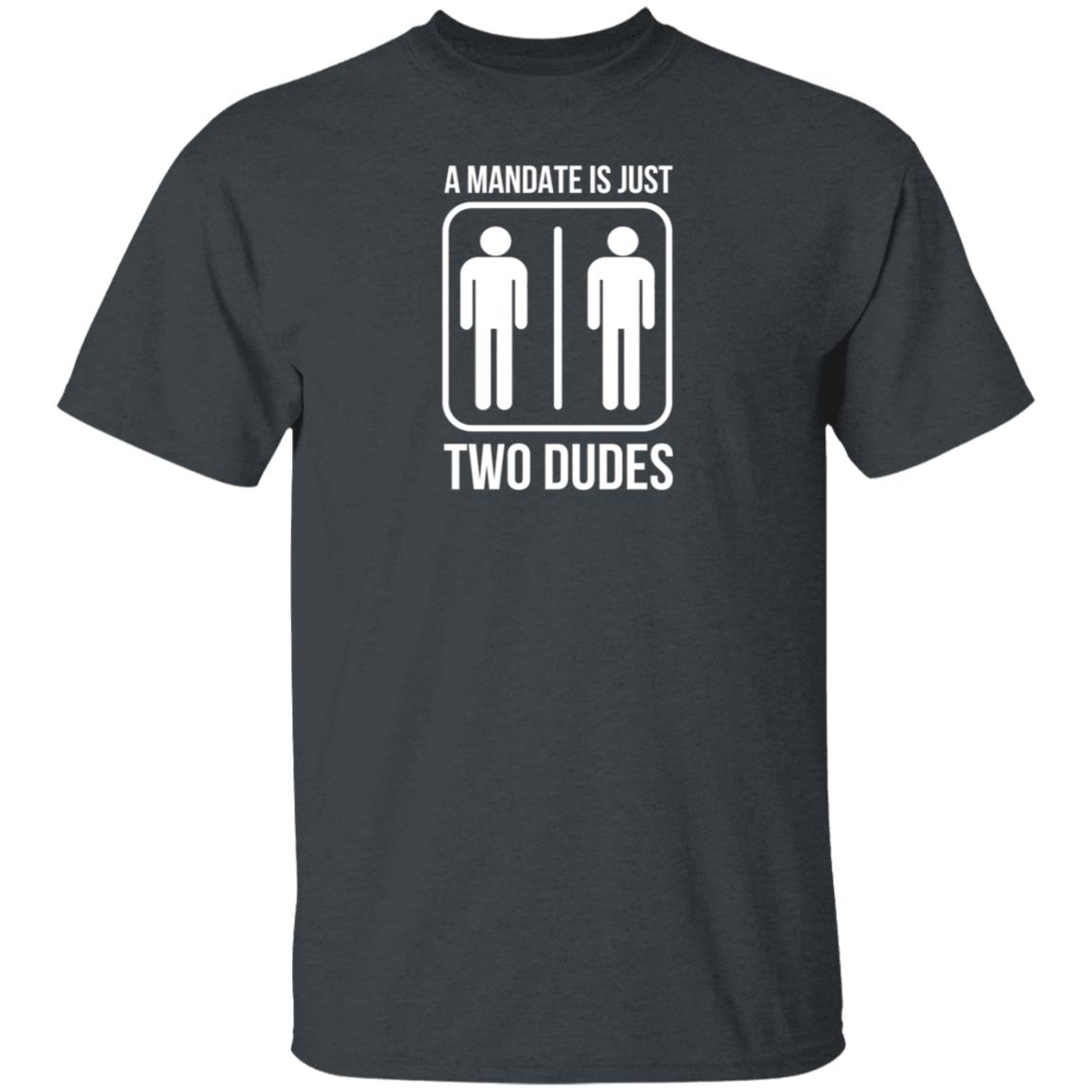 Hodgetwins Merch A Mandate Is Just Two Dudes Shirt Hoodie Sweatshirt - Teechipus