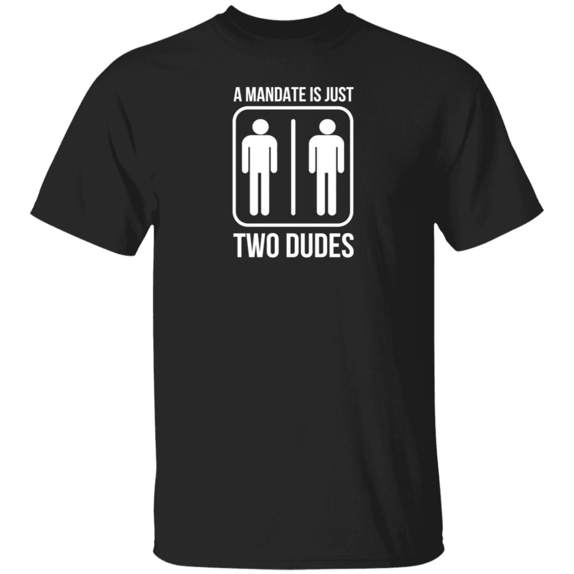 Hodgetwins Merch A Mandate Is Just Two Dudes Shirt Hoodie Sweatshirt - Teechipus