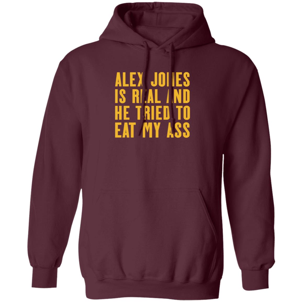 Alex Jones Is Real And He Tried To Eat My Ass Shirt Hoodie Sweatshirt Mother Girth - Teechipus