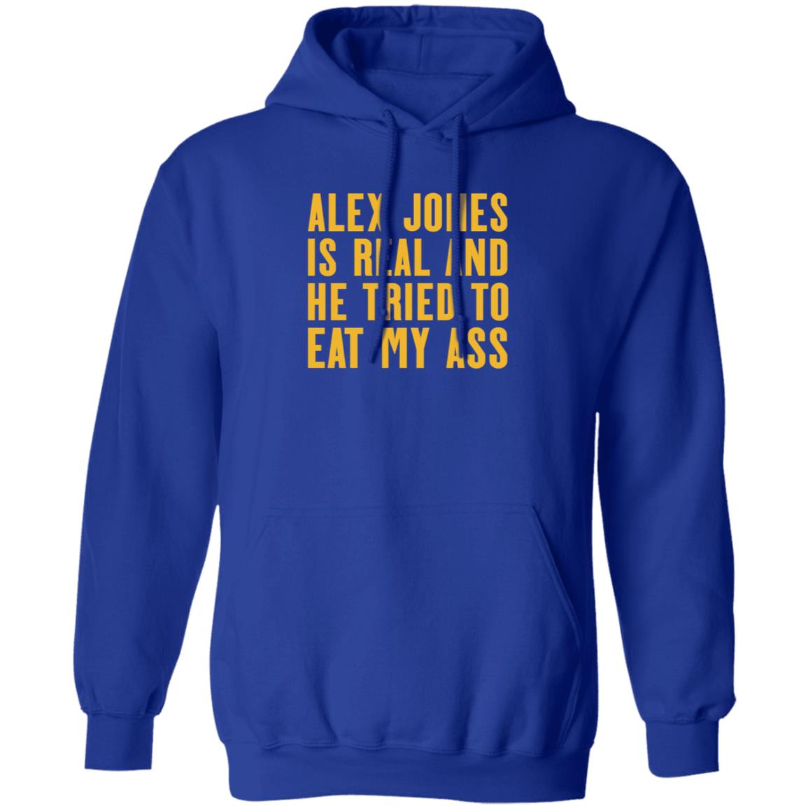 Alex Jones Is Real And He Tried To Eat My Ass Shirt Hoodie Sweatshirt Mother Girth - Teechipus