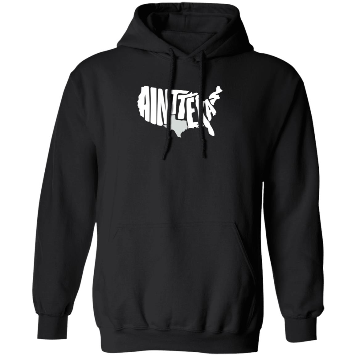 Ain't Texas Shirt Txhumor Store Ain't Texas Shirt Hoodie Sweatshirt - Teechipus