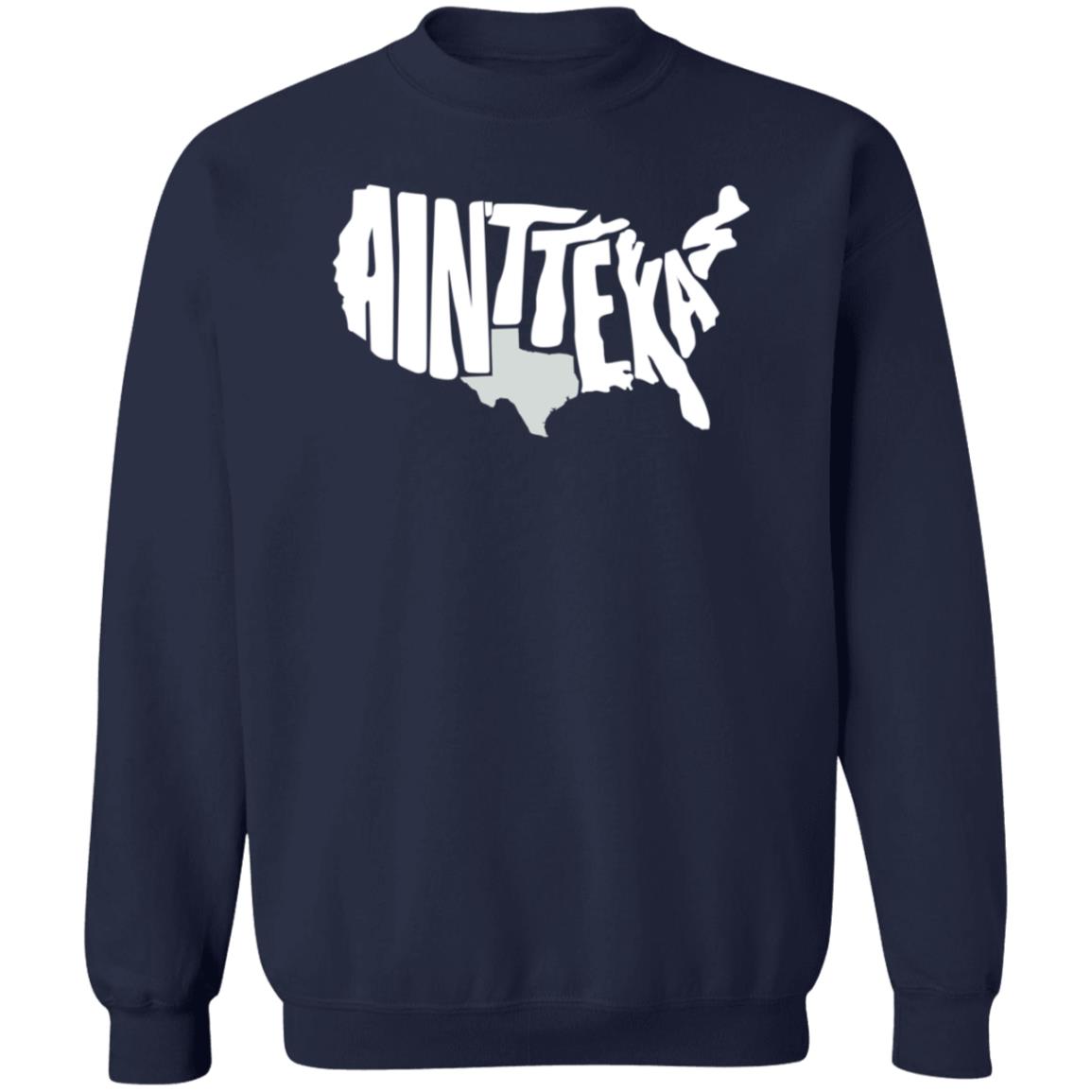 Ain't Texas Shirt Txhumor Store Ain't Texas Shirt Hoodie Sweatshirt - Teechipus