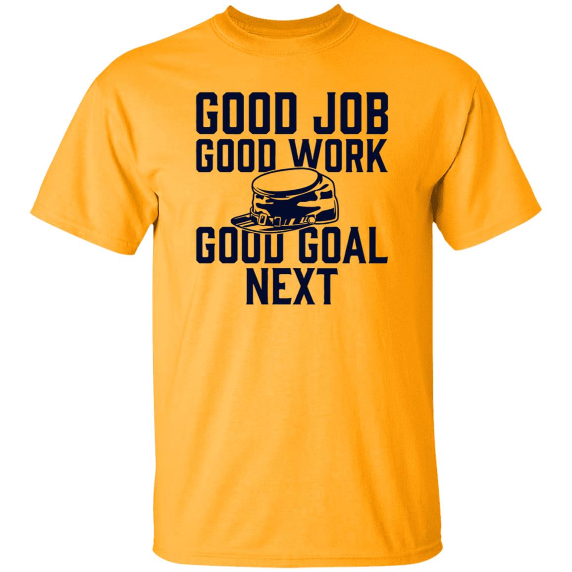 Good Job Good Work Good Goal Next Shirt Shop The Artillery Good Goal Next Tee Shirt - Teechipus