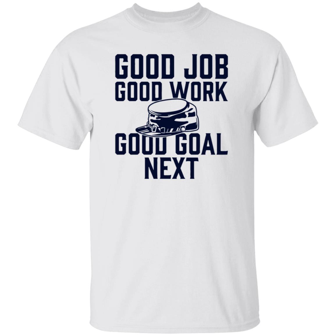 Good Job Good Work Good Goal Next Shirt Shop The Artillery Good Goal Next Tee Shirt - Teechipus