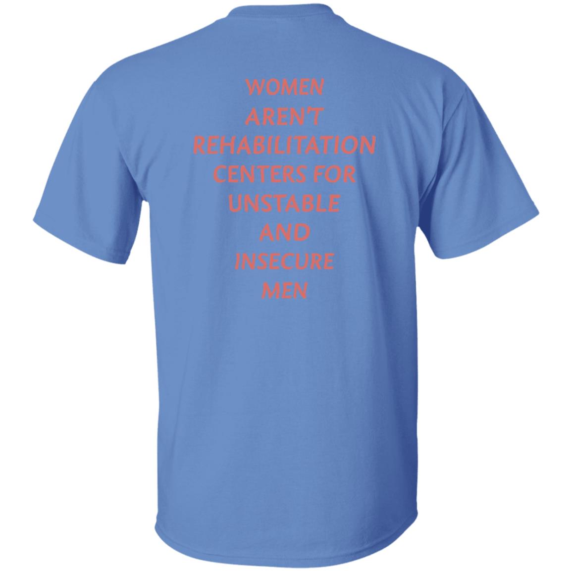 Women Aren't Rehabilitation Centers For Unstable And Insecure Men Shirt Hoodie Sweatshirt - Teechipus