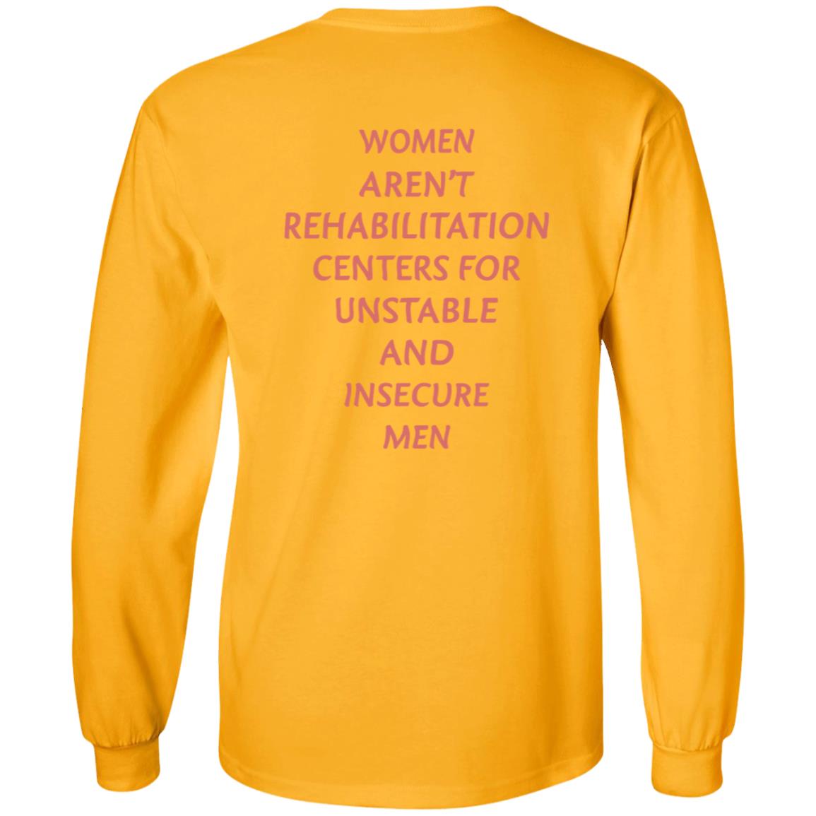 Women Aren't Rehabilitation Centers For Unstable And Insecure Men Shirt Hoodie Sweatshirt - Teechipus
