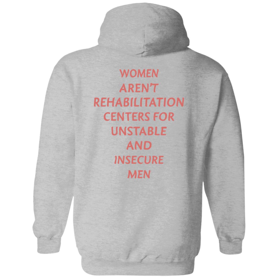 Women Aren't Rehabilitation Centers For Unstable And Insecure Men Shirt Hoodie Sweatshirt - Teechipus