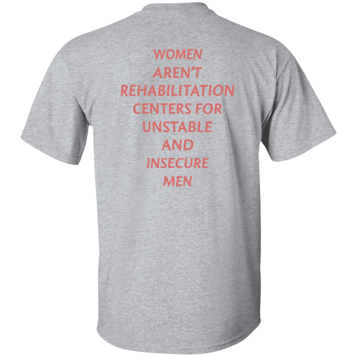 Women Aren't Rehabilitation Centers For Unstable And Insecure Men Shirt Hoodie Sweatshirt - Teechipus