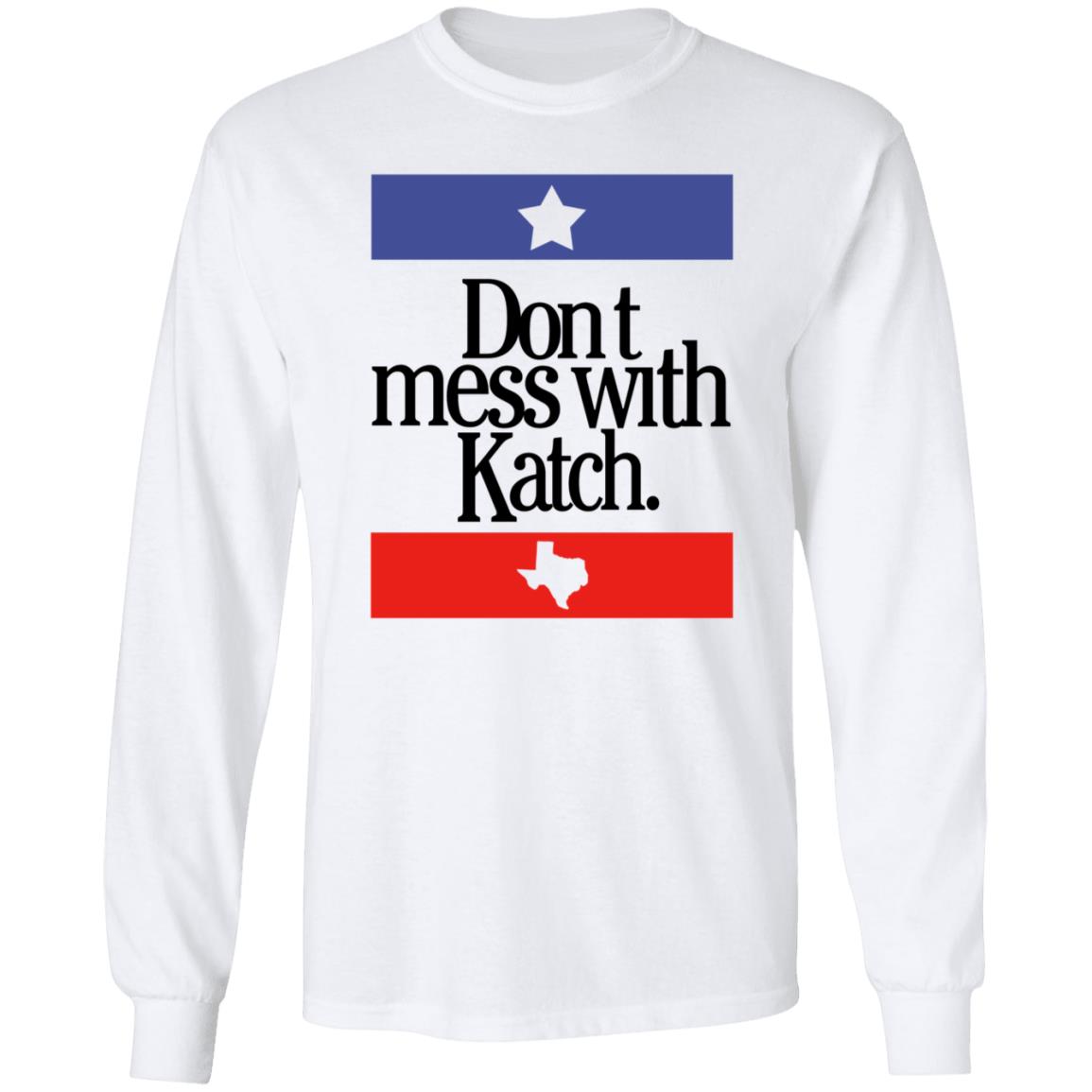 Don't Mess With Katch Texas Shirt Allie Katch Merch - Teechipus